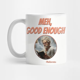 Meh, Good Enough -Mediocrates Mug